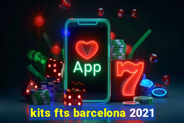 kits fts barcelona 2021